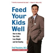 Feed Your Kids Well: How to Help Your Child Lose Weight and Get Healthy [Paperback - Used]