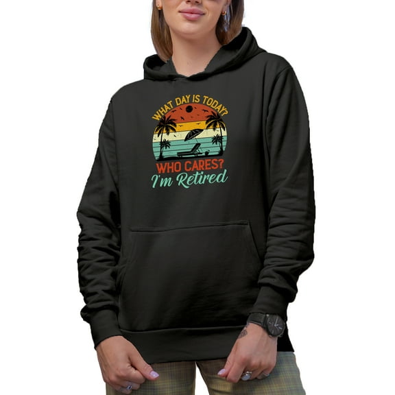 What Day Is It Today, Who Cares, I'm Retired - Funny Retirement Quote, Black Hooded Sweatshirt or Hoodie, Small