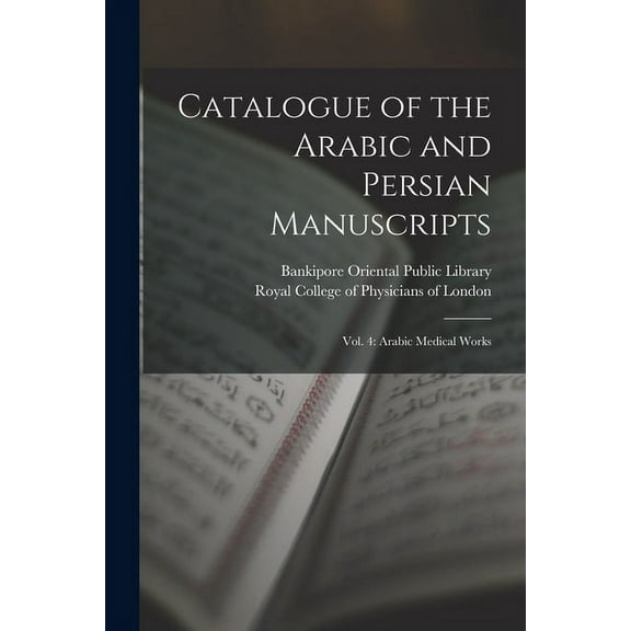 Catalogue of the Arabic and Persian Manuscripts: Vol. 4: Arabic Medical Works (Paperback)