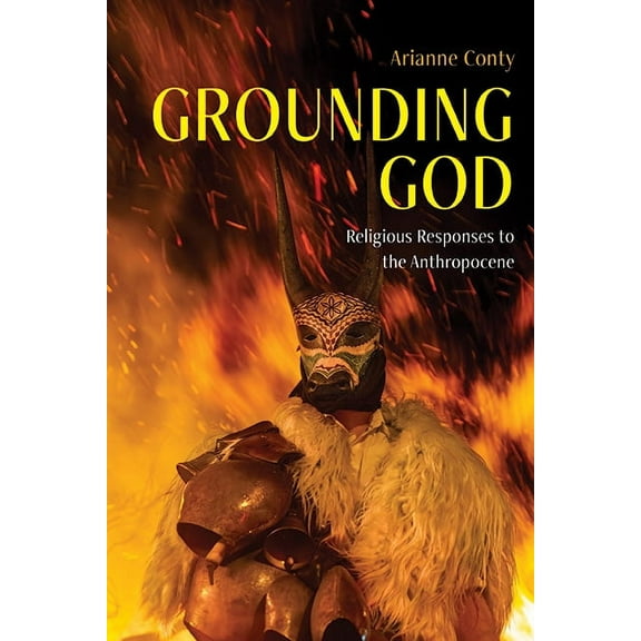Suny Religion and the Environment Grounding God: Religious Responses to the Anthropocene, (Hardcover)