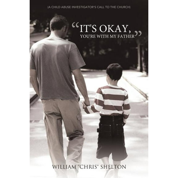 It's Okay, You're with My Father: (A Child Abuse Investigator's Call to the Church), (Paperback)