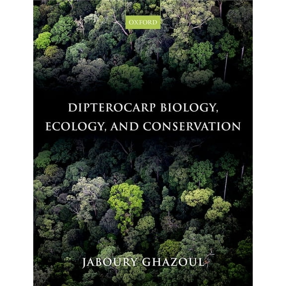 Dipterocarp Biology, Ecology, and Conservation, (Hardcover)
