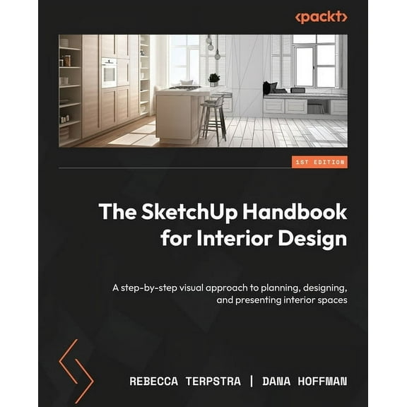 The SketchUp Handbook for Interior Design: A step-by-step visual approach to planning, designing, and presenting interio, (Paperback)