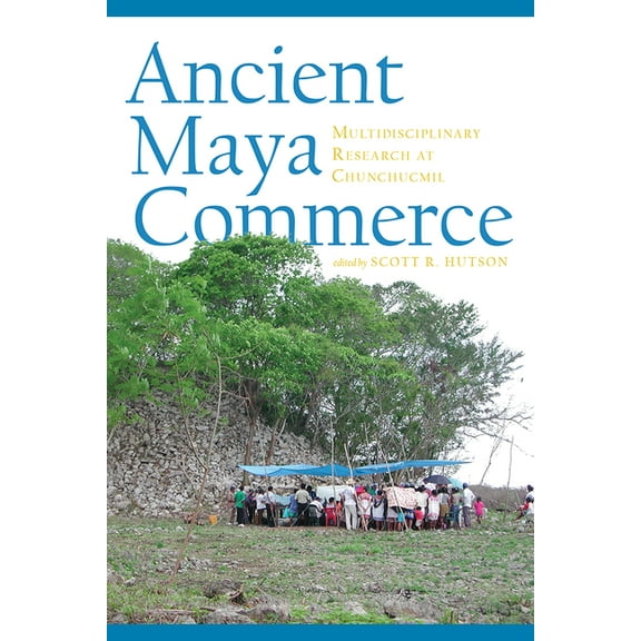Ancient Maya Commerce : Multidisciplinary Research at Chunchucmil (Hardcover)