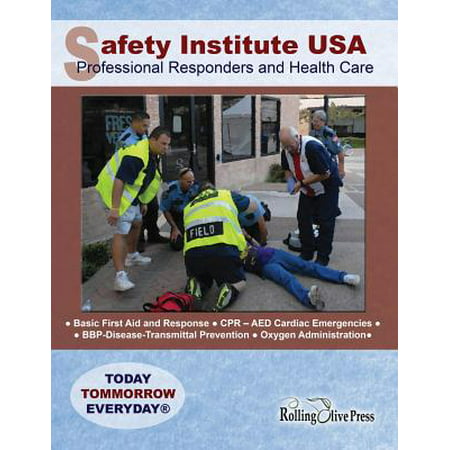 Safety Institute USA Professional Responders and Health Care Basic First Aid Manual : By G. R. 