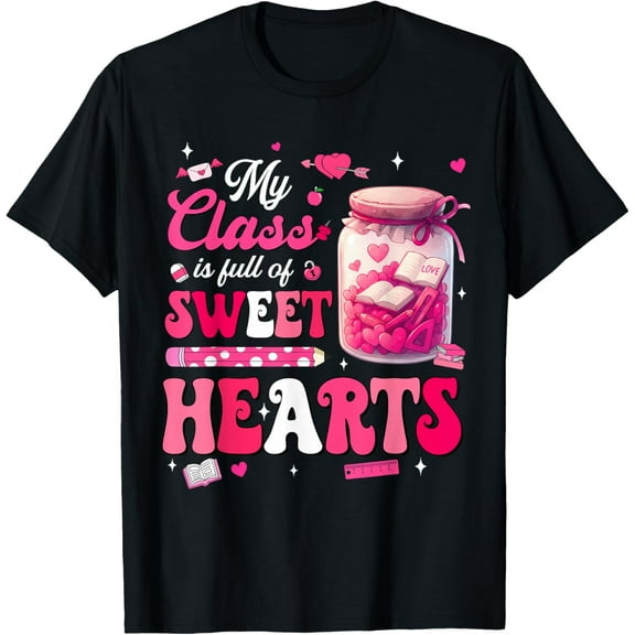 Valentine Day Shirt My Class is Full of Sweethearts Teacher T-Shirt Shirts