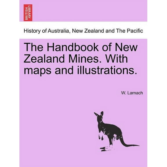 The Handbook of New Zealand Mines. With maps and illustrations. (Paperback)