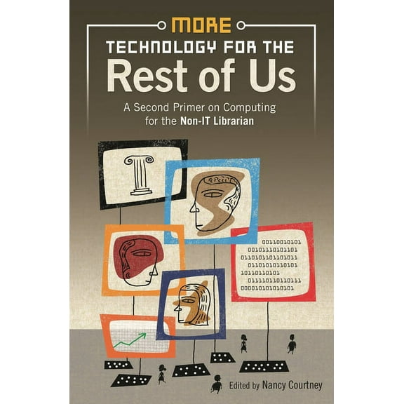 More Technology for the Rest of Us: A Second Primer on Computing for the Non-IT Librarian, (Paperback)