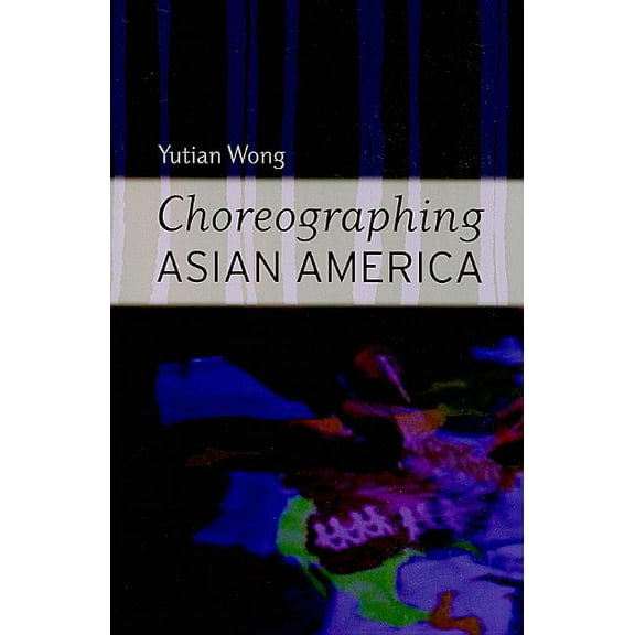 Choreographing Asian America (Paperback)
