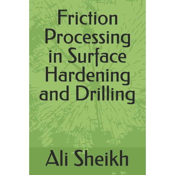 Friction Processing in Surface Hardening and Drilling, (Paperback)