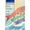 Dancing Fish Touch the Sky, Used [Paperback]