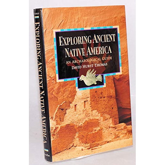 Pre-Owned Exploring Ancient Native America: An Archaeological Guide (Hardcover) by David Hurst Thomas