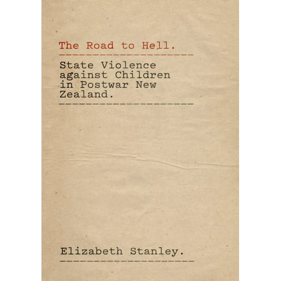 The Road to Hell : State Violence against Children in Postwar New Zealand  (Paperback)