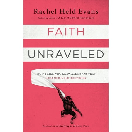 Faith Unraveled : How a Girl Who Knew All the Answers Learned to Ask (Best Way To Ask A Girl On A Date)