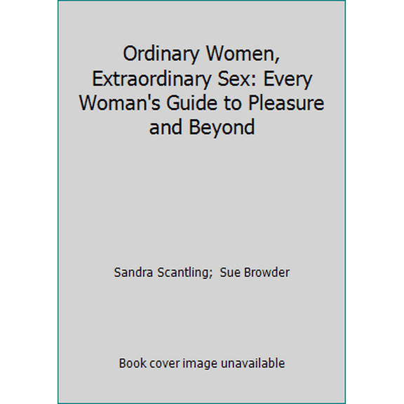 Pre-Owned Ordinary Women, Extraordinary Sex: Every Woman's Guide to Pleasure and Beyond (Paperback) 0525936408 9780525936404
