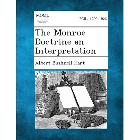 The Monroe Doctrine an Interpretation, (Paperback)