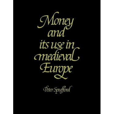 Money and Its Use in Medieval Europe, (Paperback)