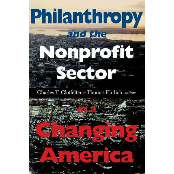 Philanthropic and Nonprofit Studies Philanthropy and the Nonprofit Sector in a Changing America, (Paperback)