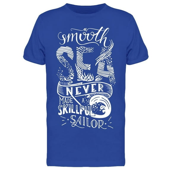 Sea Never Made A Skillful Sailor T-Shirt Men -Image by Shutterstock Men T-Shirt, Male Small