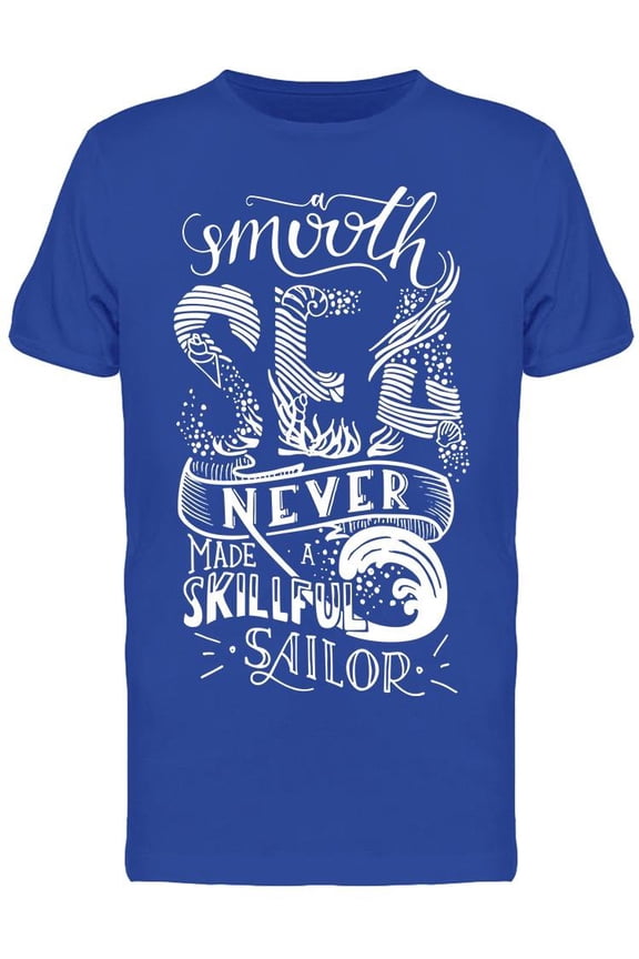Sea Never Made A Skillful Sailor T-Shirt Men -Image by Shutterstock Men T-Shirt, Male 3X-Large