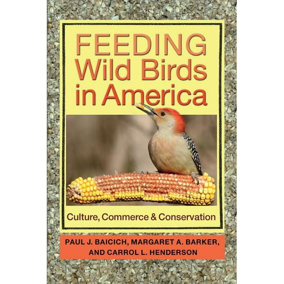 Feeding Wild Birds in America : Culture, Commerce, and Conservation (Paperback)