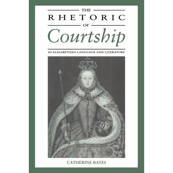 The Rhetoric of Courtship in Elizabethan Language and Literature, (Paperback)