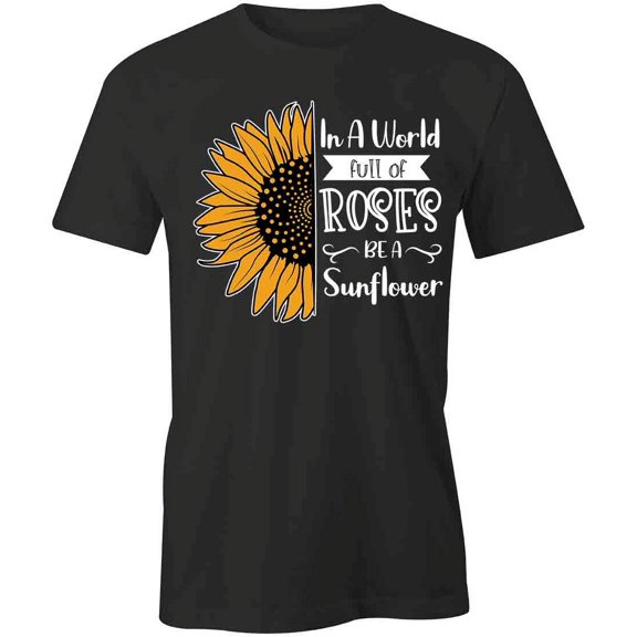 Be A Sunflower T-Shirt | Pretty Flower Black Tee Gift
