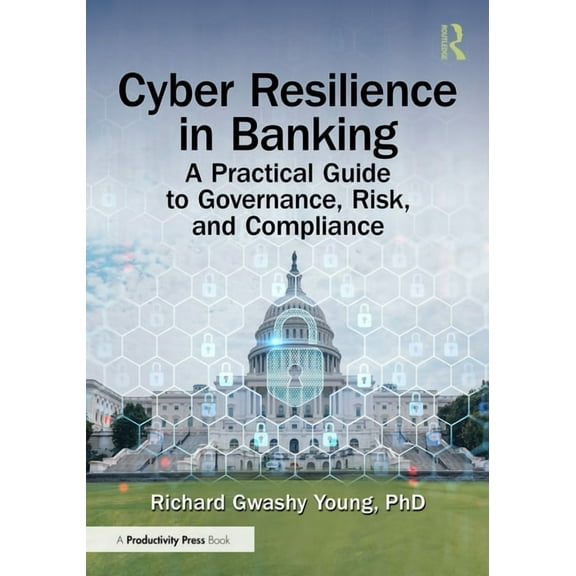 Cyber Resilience in Banking: A Practical Guide to Governance, Risk, and Compliance, (Paperback)