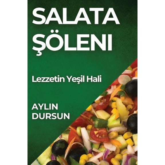 Salata Şöleni: Lezzetin Yeşil Hali, (Paperback)