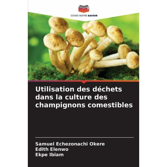 Utilisation des déchets dans la culture des champignons comestibles, (Paperback)