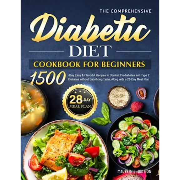 Pre-Owned The Comprehensive Diabetic Diet Cookbook for Beginners: 1500-Day Easy & Flavorful Recipes to Combat Prediabetes and Type 2 Diabetes without Sacrificing Taste, Along with a 28-Day Paperback