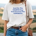 thumbnail image 2 of And On the Eighth Day God Created the Cowboys T-Shirt – Funny Football Fan Tee, Cowboy Pride Shirt, 2 of 5
