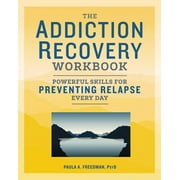 PAULA A FREEDMAN The Addiction Recovery Workbook : Powerful Skills for Preventing Relapse Every Day (Paperback)