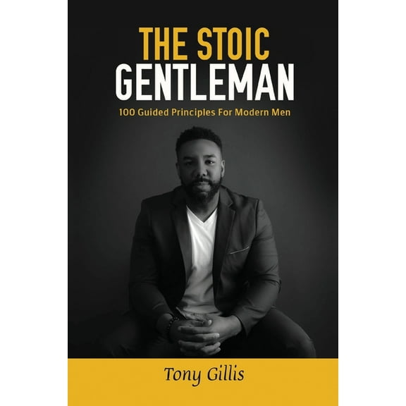 The Stoic Gentlemen: 100 Guided Principles For Modern Men, (Paperback)