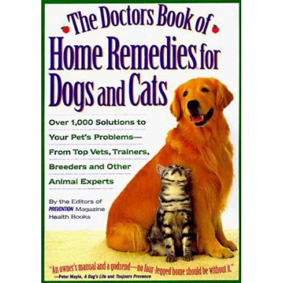 Pre-Owned The Doctors Book of Home Remedies for Dogs and Cats: Over 1,000 Solutions to Your Pet's Problems-From Top Vets, Trainers, Breeders, and Other Animal ... (Paperback) 1579540104 9781579540104