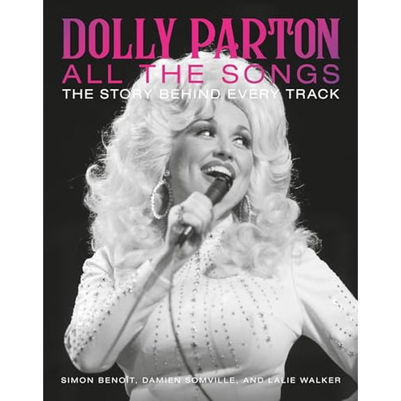 Pre-Owned Dolly Parton All the Songs: The Story Behind Every Track, 9780762482276, 0762482273, Hardcover,