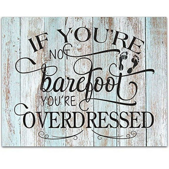 If You're Not Barefoot You're Overdressed - 11x14 Unframed Typography Art Print - Great Beach Sign (Printed on Paper, Not Wood)