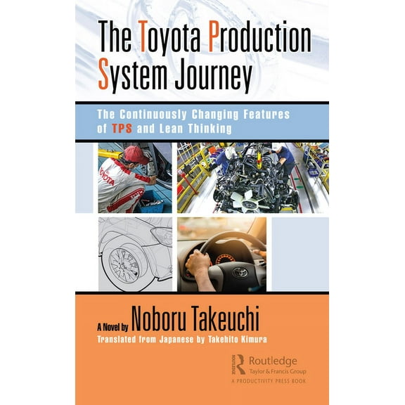 The Toyota Production System Journey: The Continuously Changing Features of TPS and Lean Thinking, (Paperback)