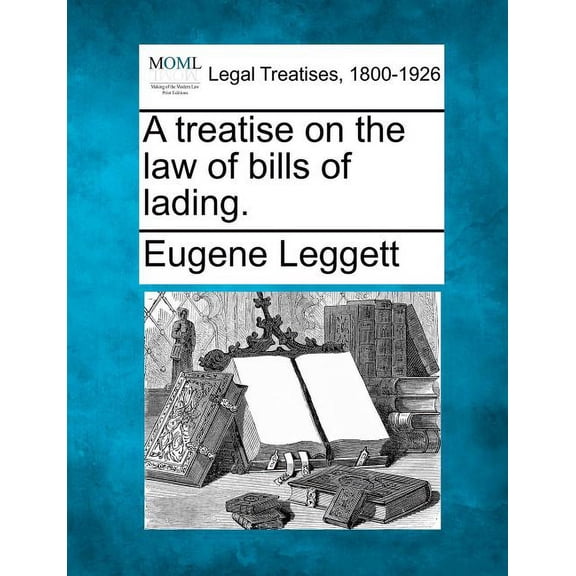 A treatise on the law of bills of lading. (Paperback)