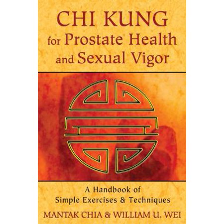 Pre-Owned CHI Kung for Prostate Health and Sexual Vigor: A Handbook of Simple Exercises and Techniques (Paperback) 1620552272 9781620552278
