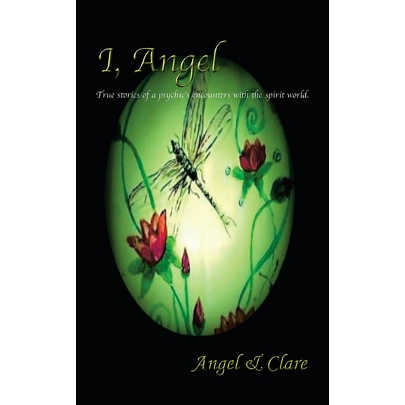 I, Angel: True stories of a psychic's encounters with the spirit world, (Paperback)