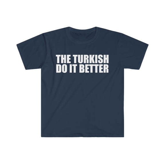 The Turkish do it better Unisex T-shirt S-3XL Pride Proud Heritage Turkey