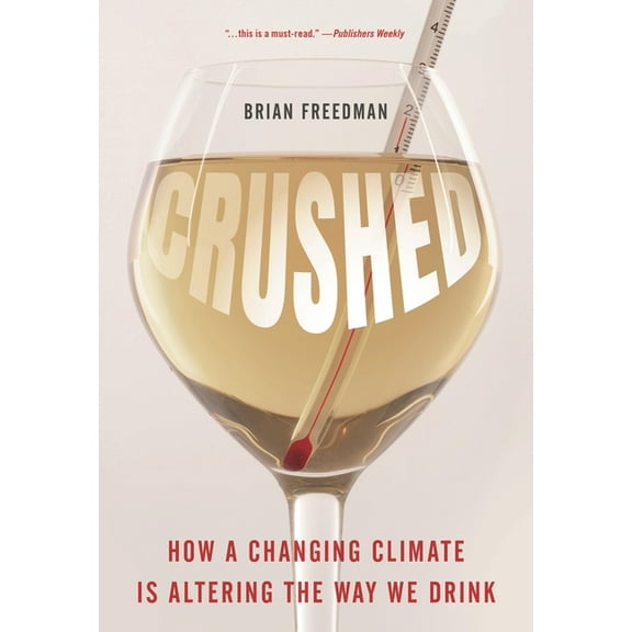 Crushed: How a Changing Climate Is Altering the Way We Drink, (Hardcover)
