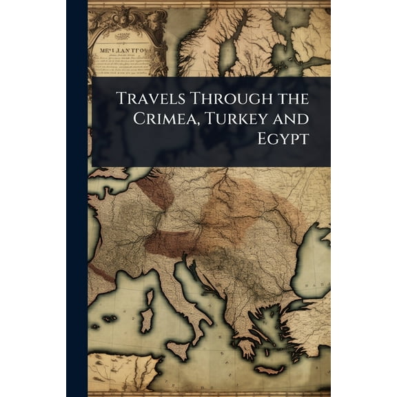 Travels Through the Crimea, Turkey and Egypt, (Paperback)