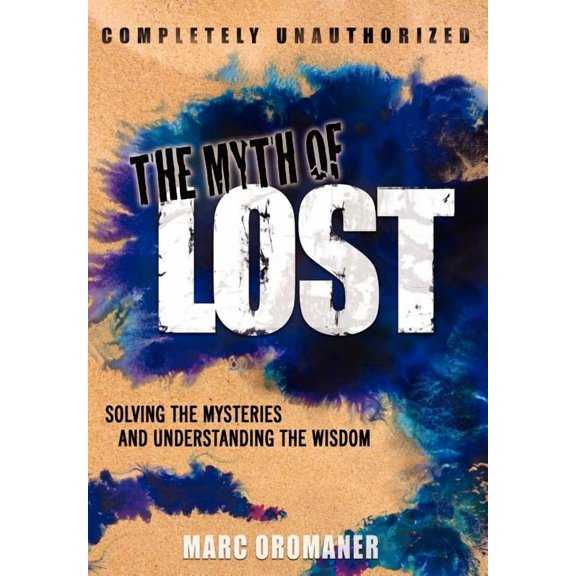 The Myth of Lost: Solving the Mysteries and Understanding the Wisdom, (Hardcover)