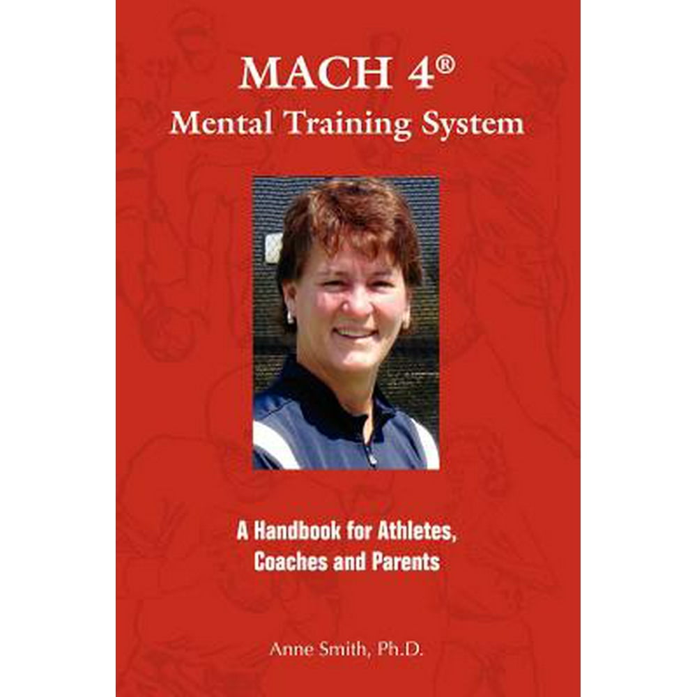 Mach 4 Mental Training Systemtm A Handbook for Athletes, Coaches, and Parents