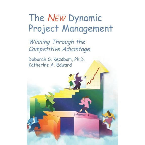The New Dynamic Project Management: Winning Through the Competitive Advantage, (Hardcover)