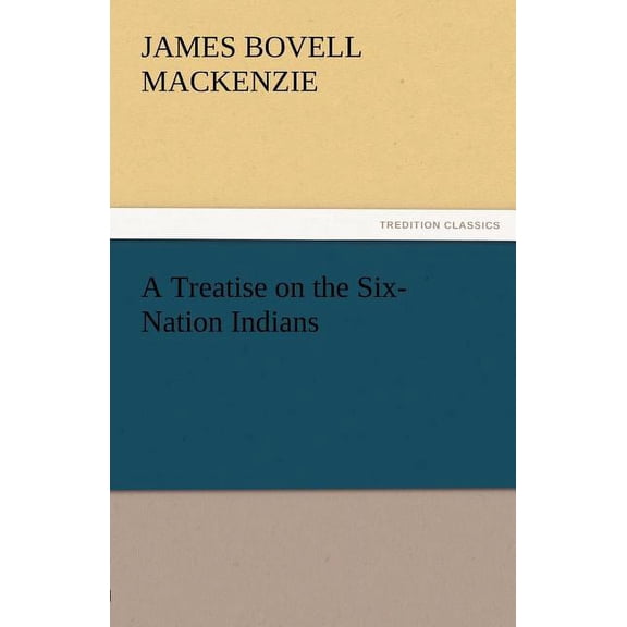 A Treatise on the Six-Nation Indians (Paperback)