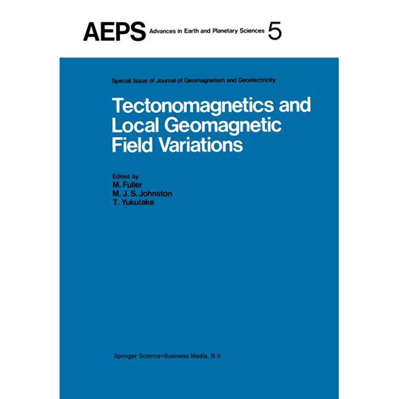 Advances in Earth and Planetary Sciences Tectonomagnetics and Local Geomagnetic Field Variations: Proceedings of Iaga/Iamap Joint Assembly August 1977, Seattle, , Book 5, (Paperback)