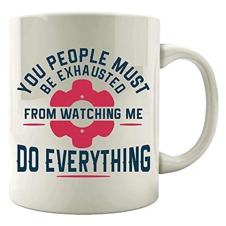 Funny Labor Day 11 oz Coffee Mug - You Must Be Exhausted Watching Me White Ceramic Gift